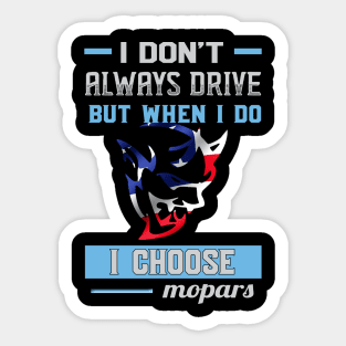 I don't always drive but when i do i choose mopar Sticker